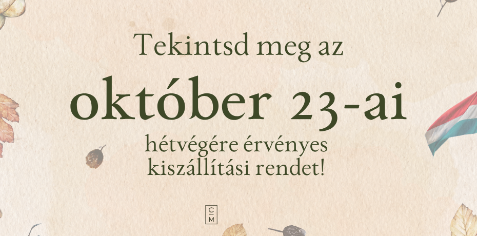 Az október 23-ai hétvégéhez kapcsolódóan változott a kiszállítási rend! Készülj fel időben, rendeld meg pár nappal korábban!